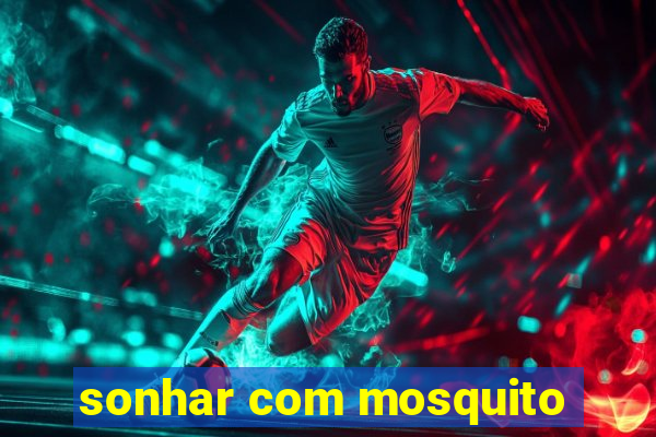 sonhar com mosquito